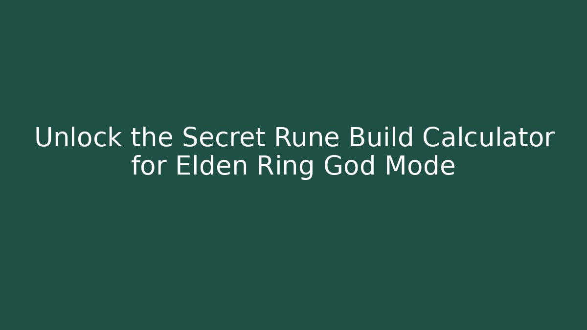 Unlock the Secret Rune Build Calculator for Elden Ring God Mode