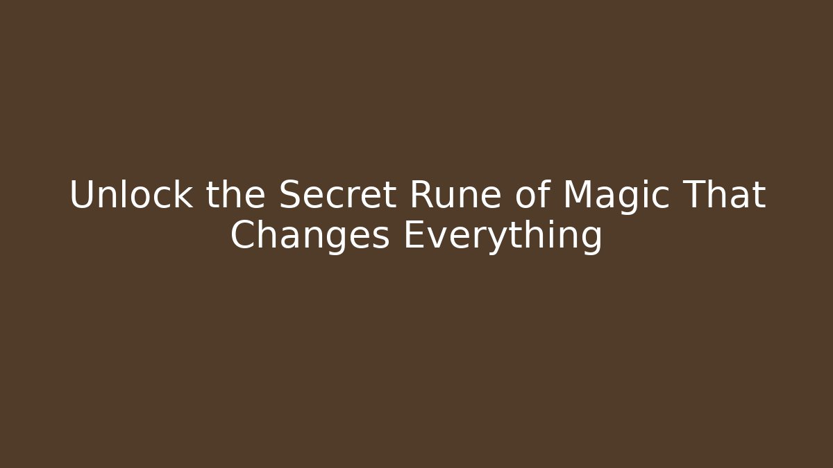 Unlock the Secret Rune of Magic That Changes Everything
