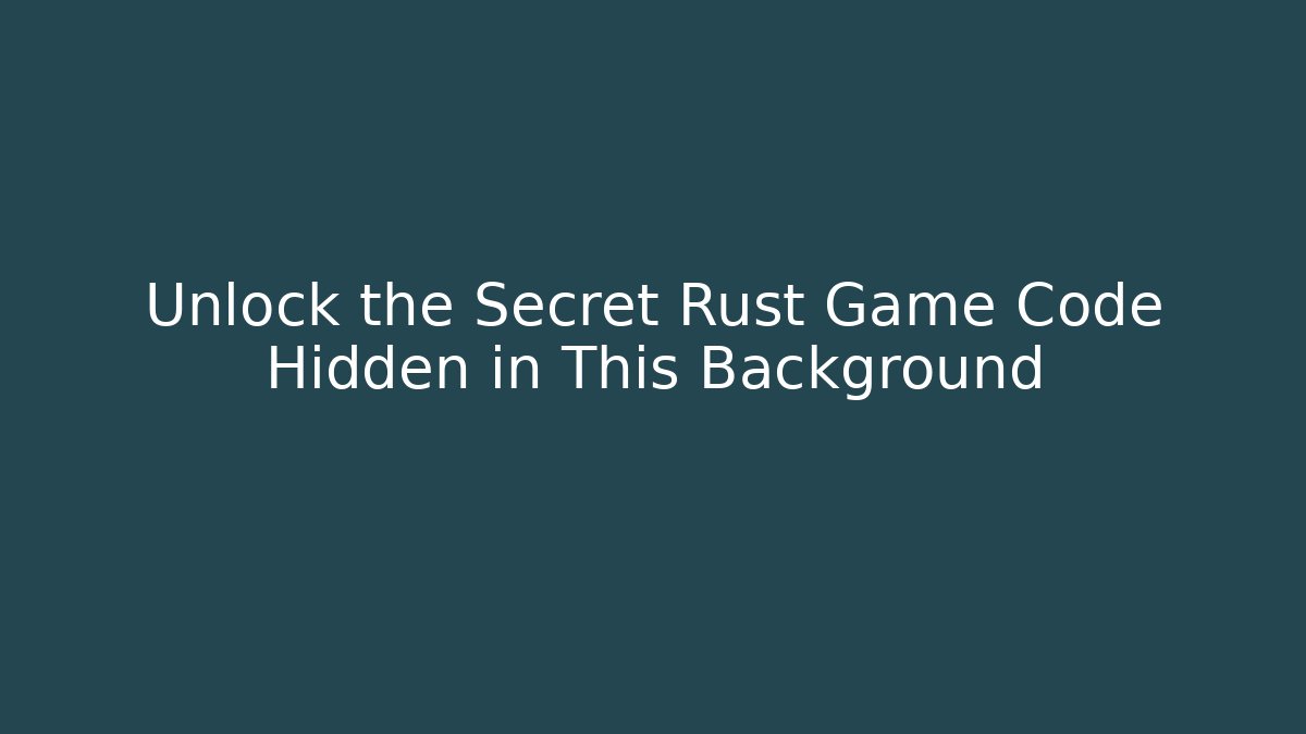 Unlock the Secret Rust Game Code Hidden in This Background - Critter Realm
