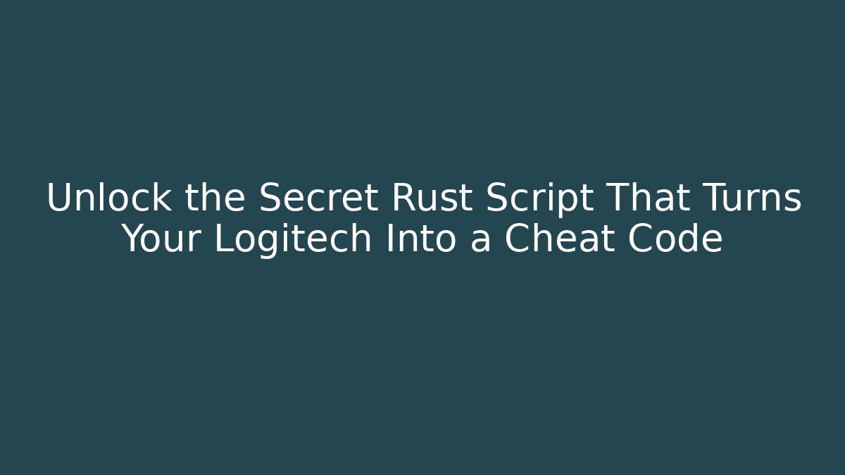 Unlock the Secret Rust Script That Turns Your Logitech Into a Cheat Code - Critter Realm