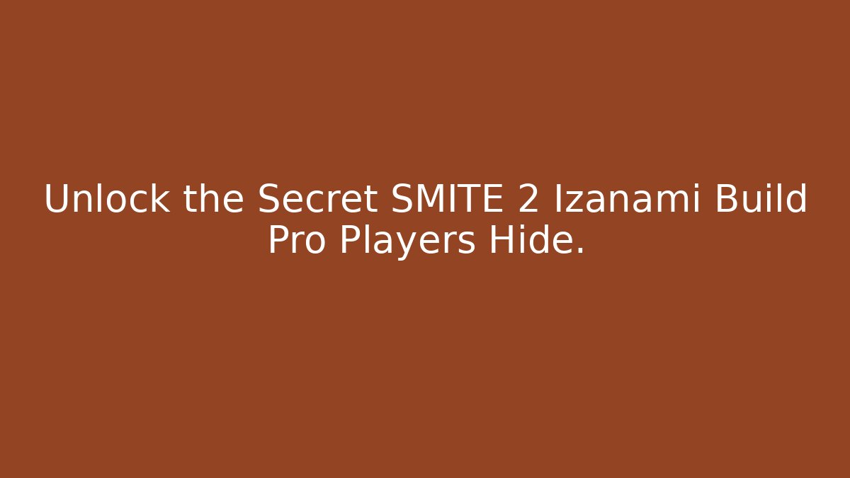 Unlock the Secret SMITE 2 Izanami Build Pro Players Hide.