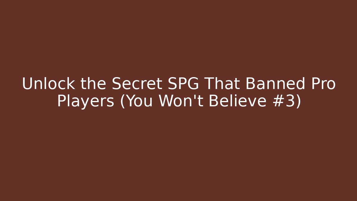 Unlock the Secret SPG That Banned Pro Players (You Won't Believe #3)