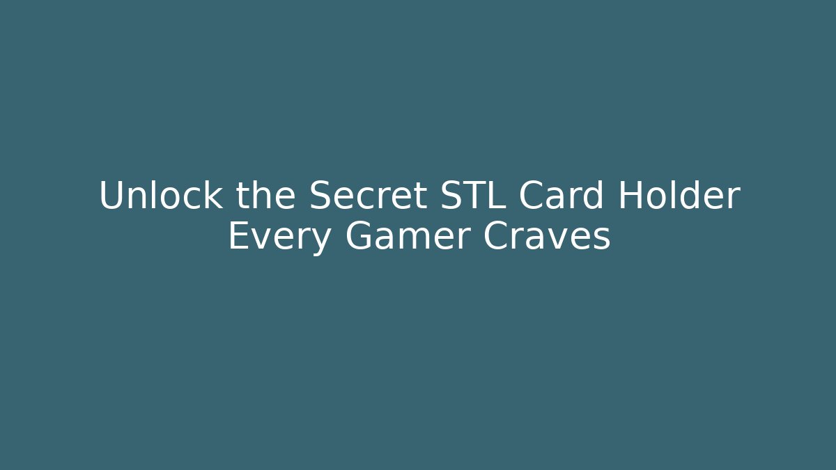 Unlock the Secret STL Card Holder Every Gamer Craves