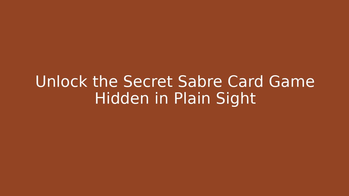 Unlock the Secret Sabre Card Game Hidden in Plain Sight