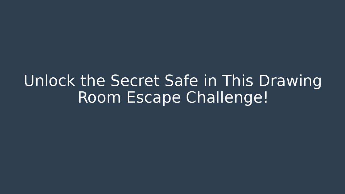 Unlock the Secret Safe in This Drawing Room Escape Challenge!