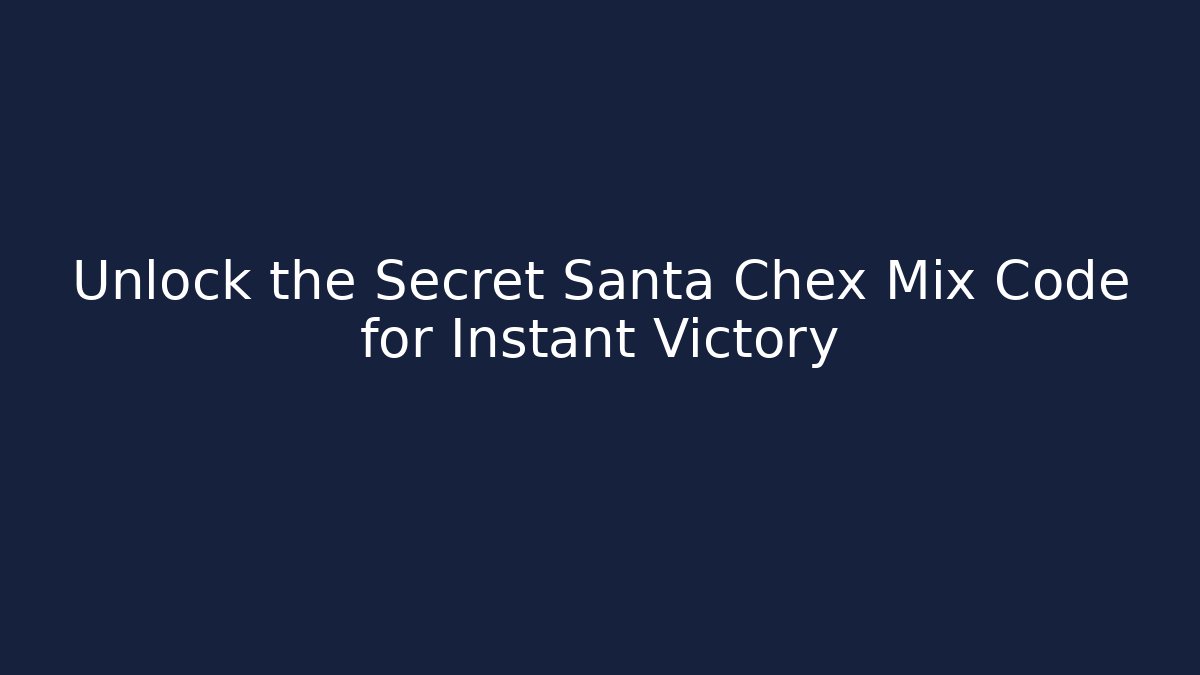 Unlock the Secret Santa Chex Mix Code for Instant Victory