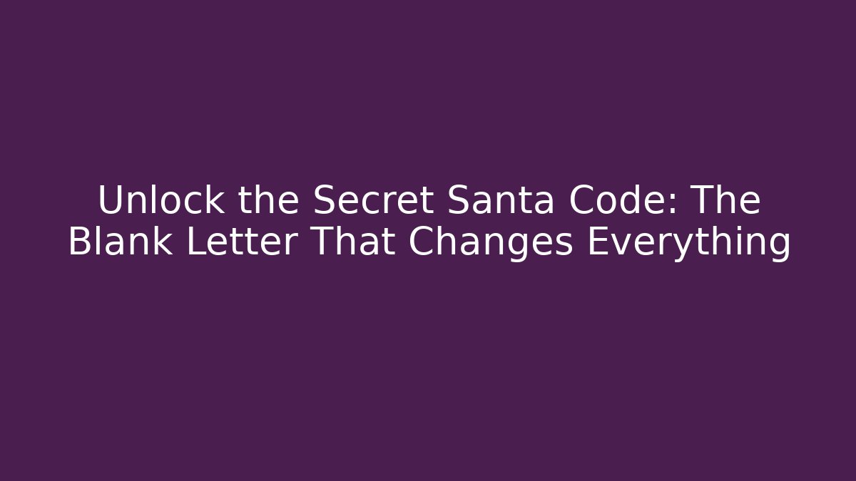 Unlock the Secret Santa Code: The Blank Letter That Changes Everything - Critter Realm