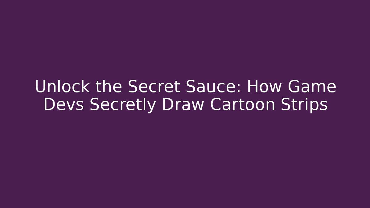Unlock the Secret Sauce: How Game Devs Secretly Draw Cartoon Strips