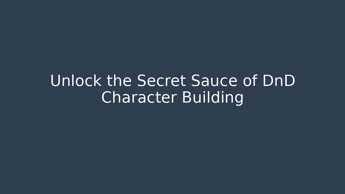 Unlock the Secret Sauce of DnD Character Building