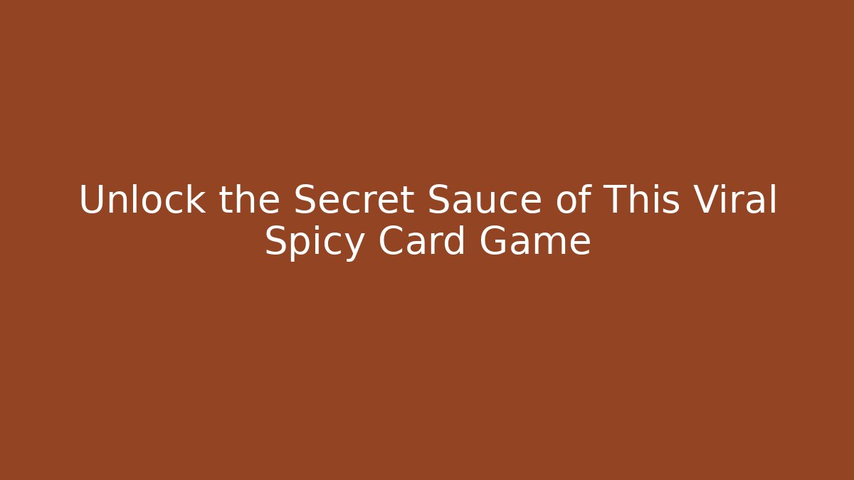Unlock the Secret Sauce of This Viral Spicy Card Game
