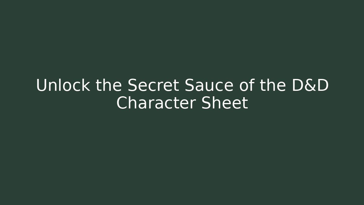 Unlock the Secret Sauce of the D&D Character Sheet