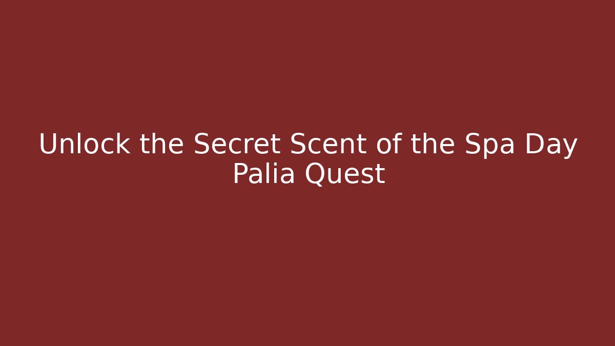 Unlock the Secret Scent of the Spa Day Palia Quest