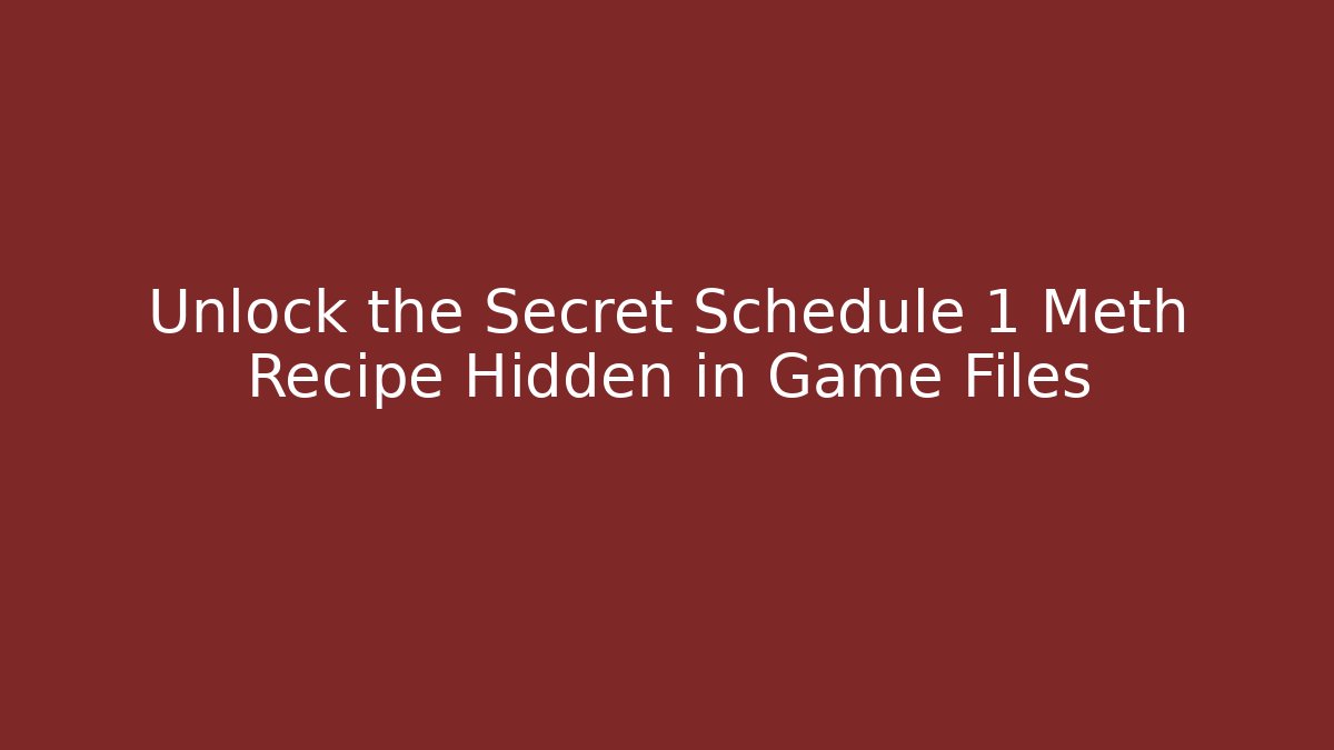 Unlock the Secret Schedule 1 Meth Recipe Hidden in Game Files