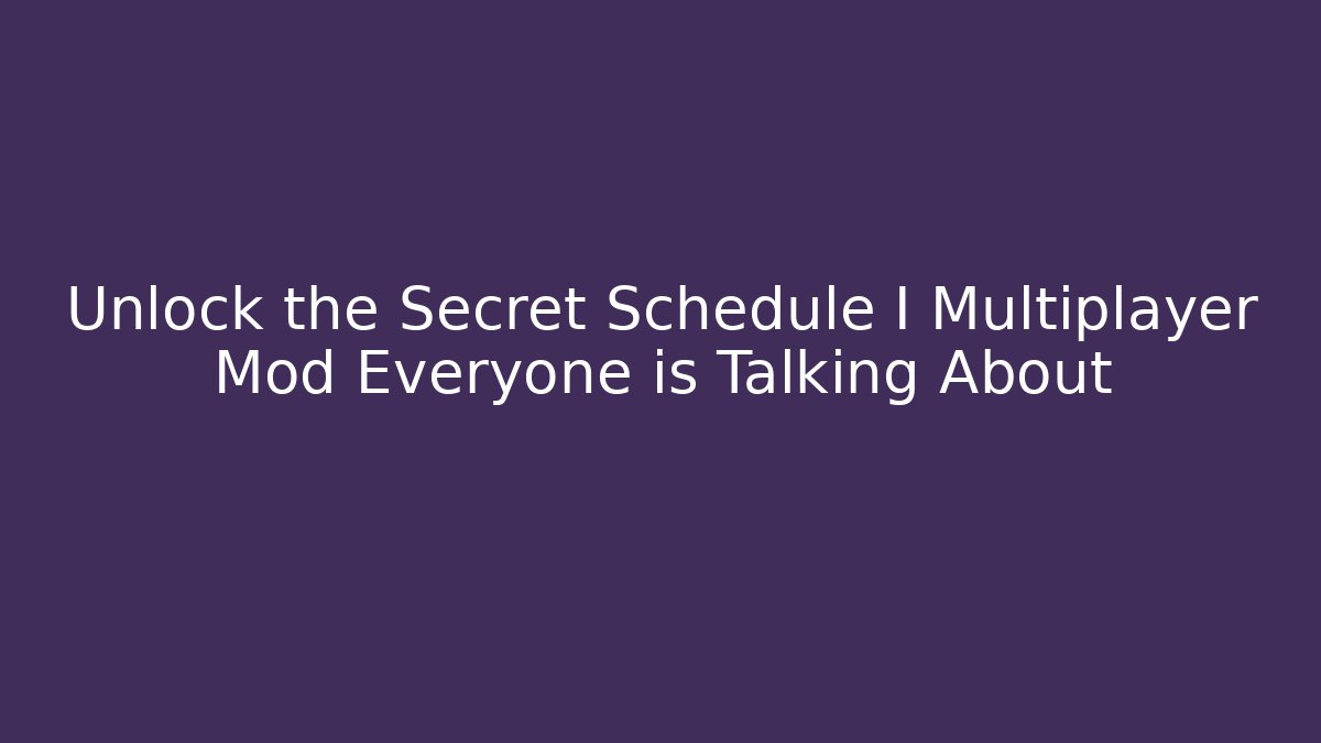 Unlock the Secret Schedule I Multiplayer Mod Everyone is Talking About