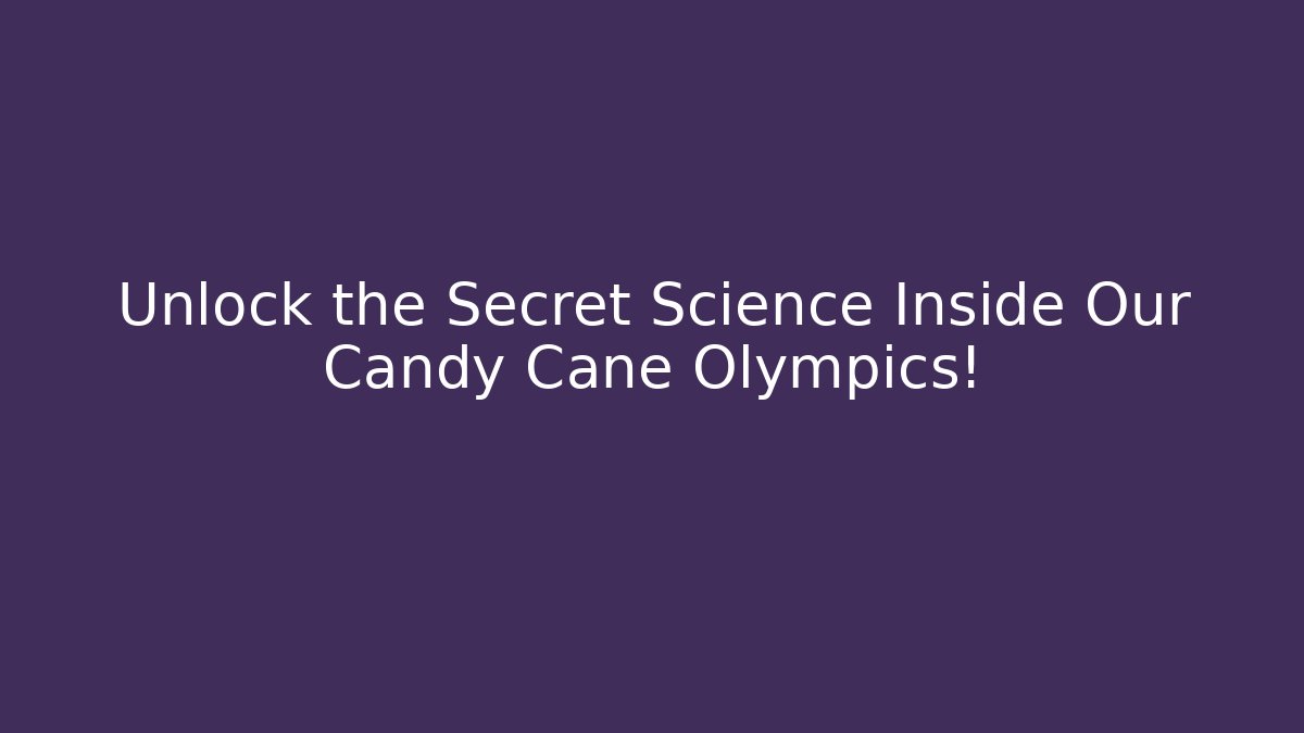 Unlock the Secret Science Inside Our Candy Cane Olympics!