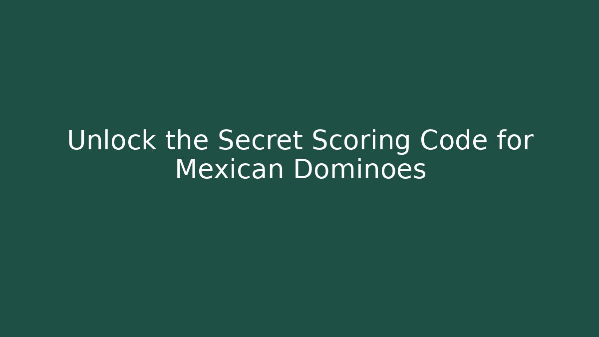 Unlock the Secret Scoring Code for Mexican Dominoes