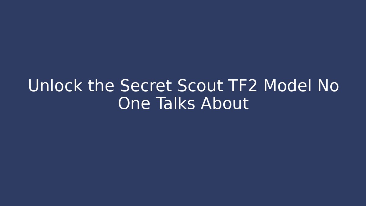 Unlock the Secret Scout TF2 Model No One Talks About - Critter Realm