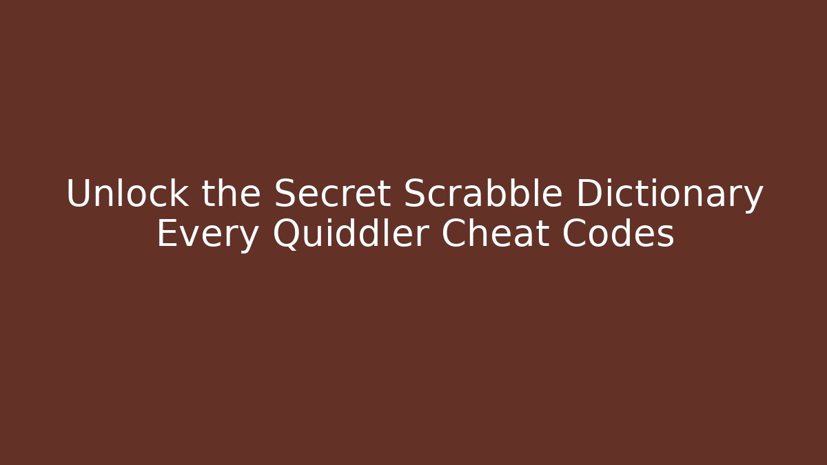 Unlock the Secret Scrabble Dictionary Every Quiddler Cheat Codes