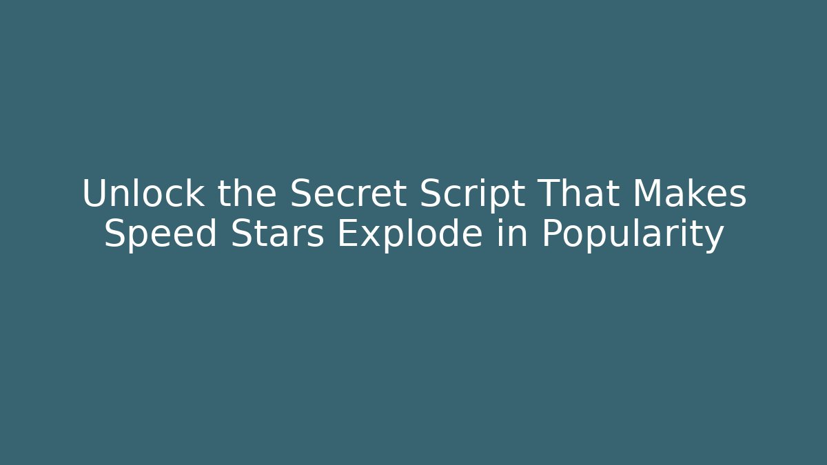 Unlock the Secret Script That Makes Speed Stars Explode in Popularity