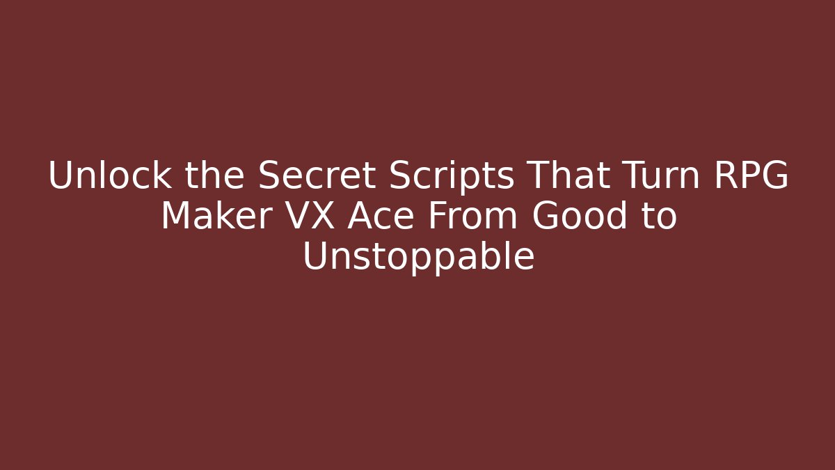 Unlock the Secret Scripts That Turn RPG Maker VX Ace From Good to Unstoppable - Critter Realm