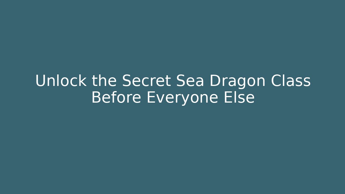 Unlock the Secret Sea Dragon Class Before Everyone Else - Critter Realm