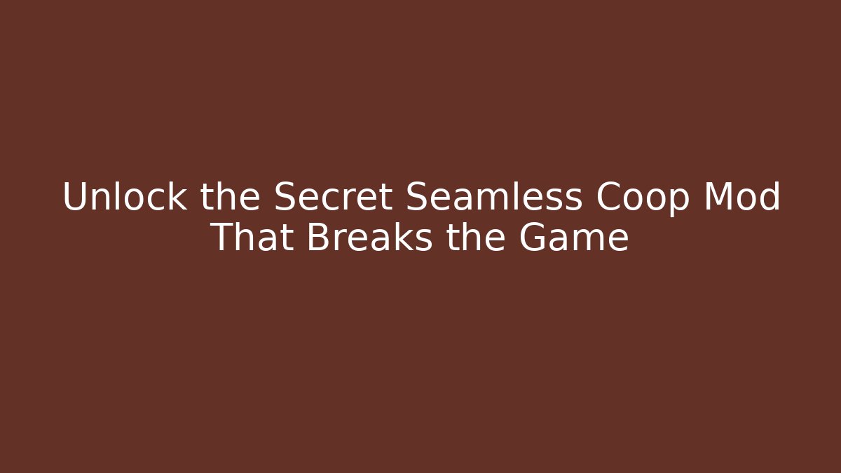 Unlock the Secret Seamless Coop Mod That Breaks the Game - Critter Realm