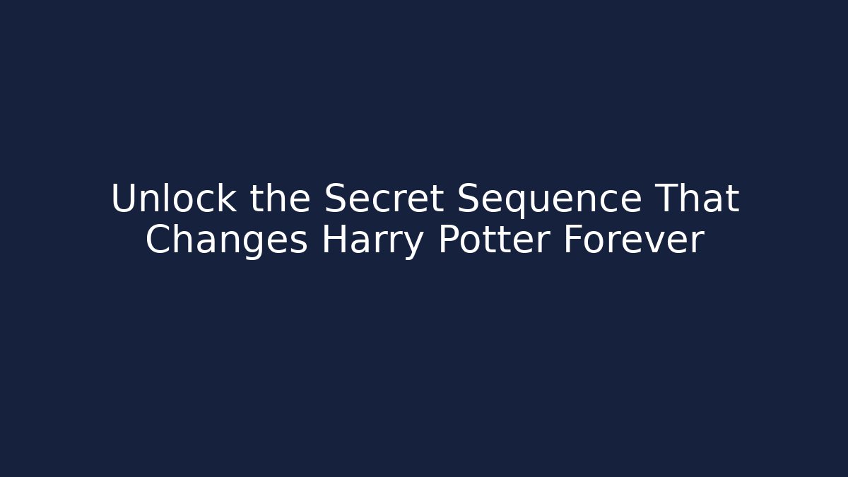Unlock the Secret Sequence That Changes Harry Potter Forever - Critter Realm