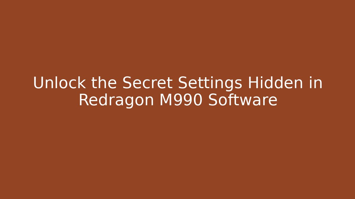 Unlock the Secret Settings Hidden in Redragon M990 Software