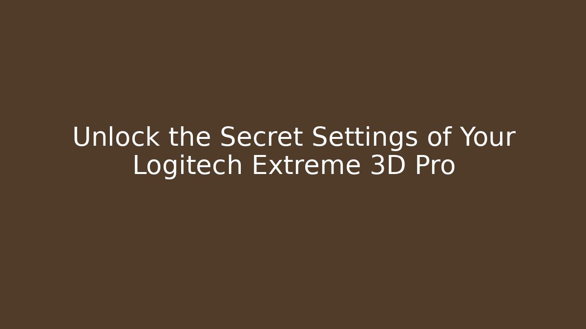 Unlock the Secret Settings of Your Logitech Extreme 3D Pro - Critter Realm