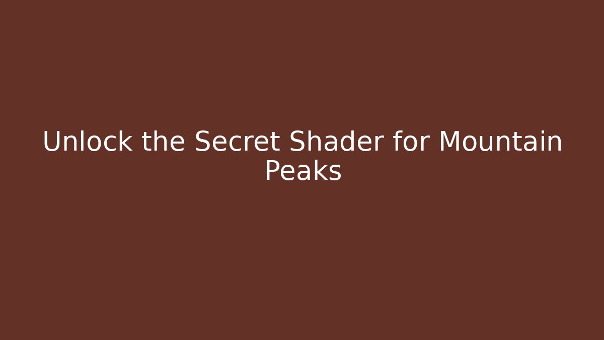 Unlock the Secret Shader for Mountain Peaks