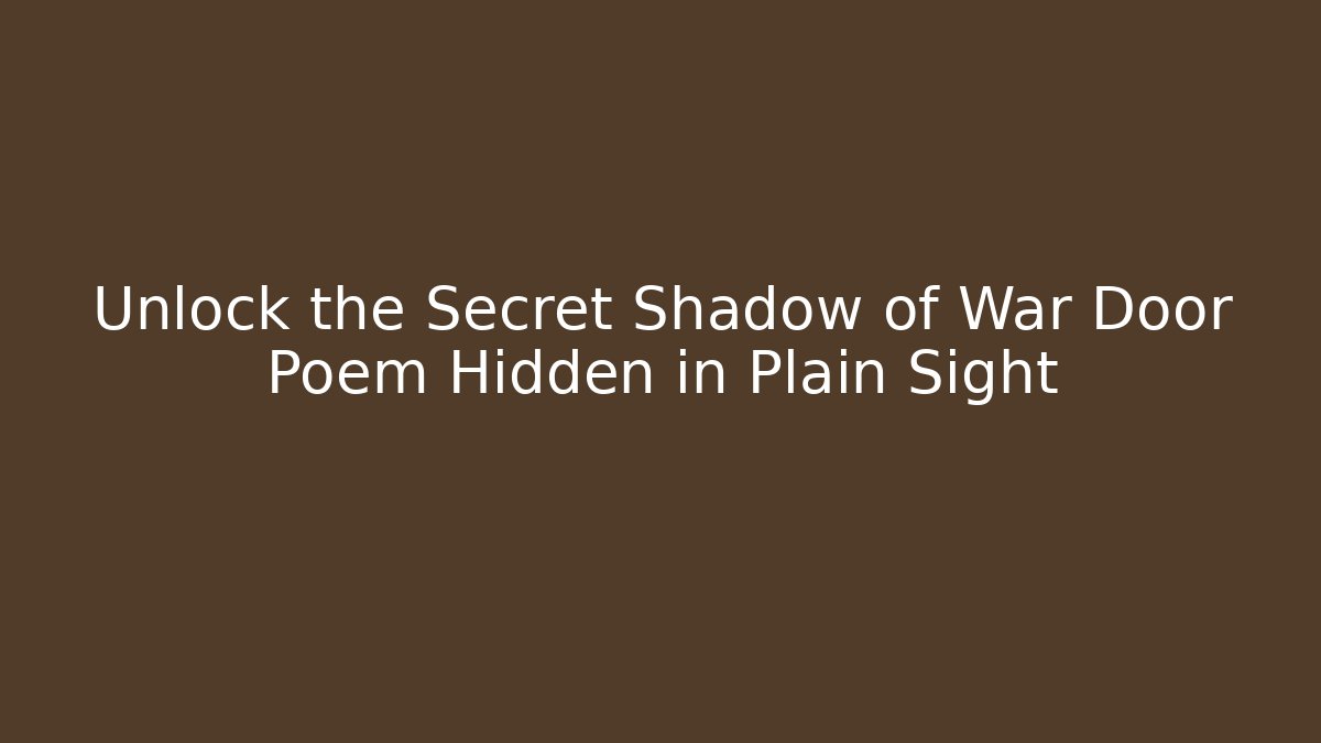 Unlock the Secret Shadow of War Door Poem Hidden in Plain Sight