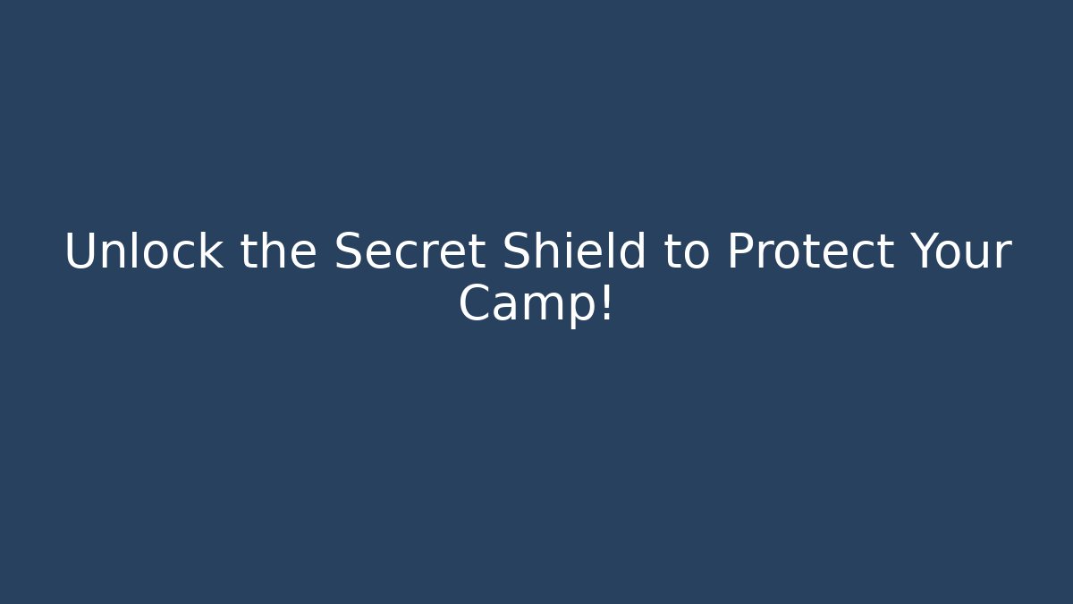 Unlock the Secret Shield to Protect Your Camp!