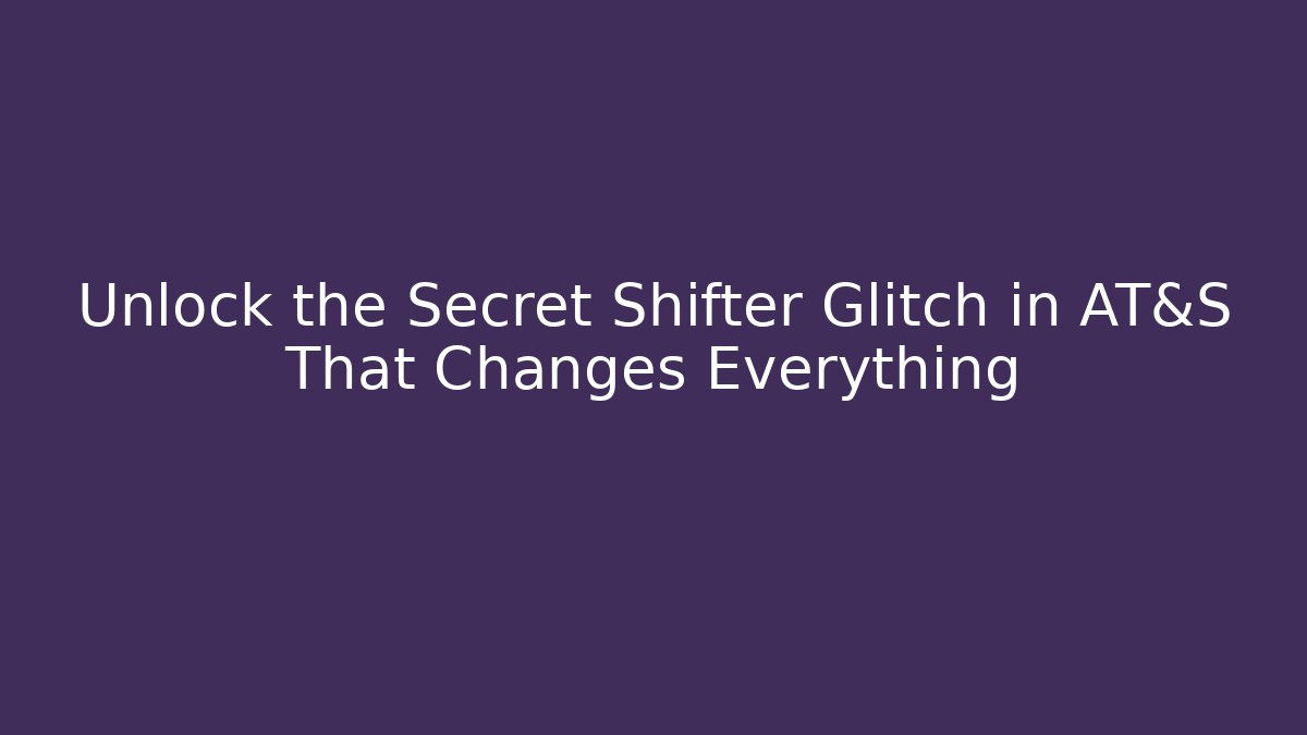 Unlock the Secret Shifter Glitch in AT&S That Changes Everything