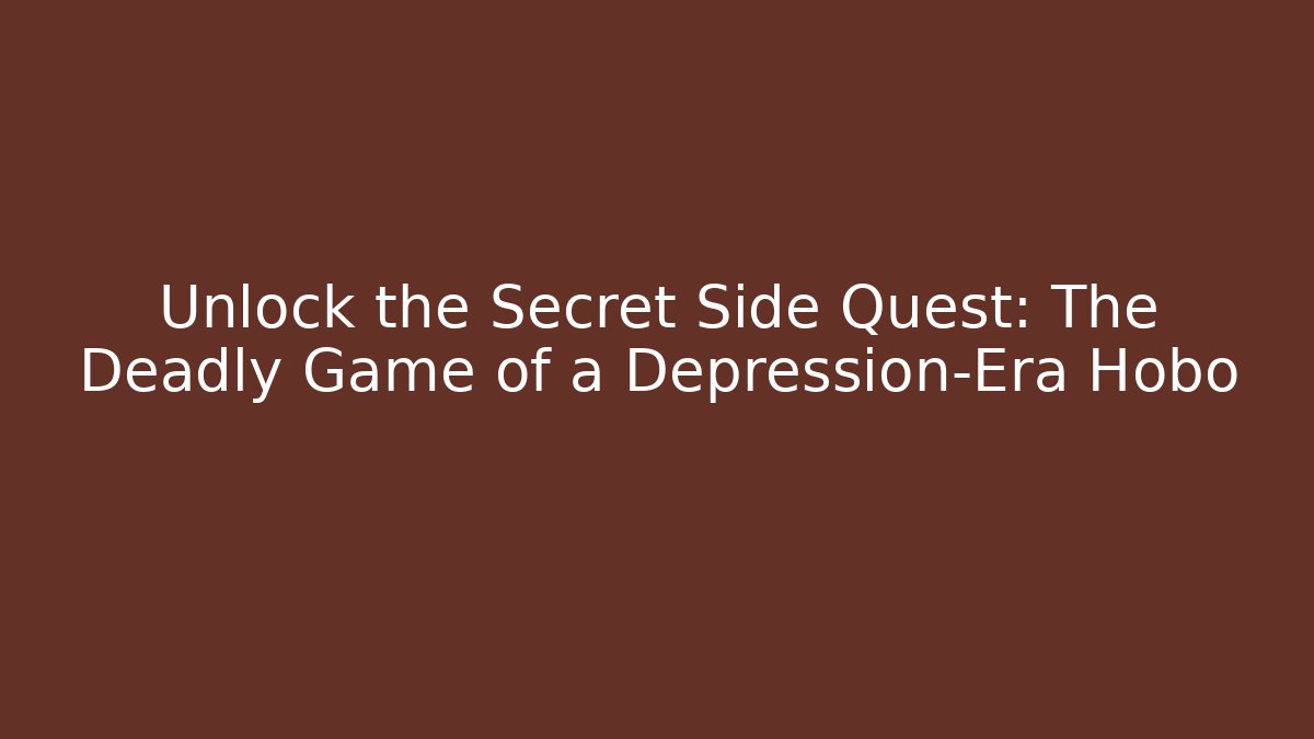 Unlock the Secret Side Quest: The Deadly Game of a Depression-Era Hobo