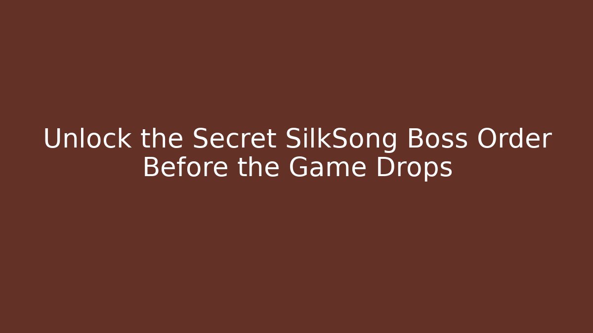 Unlock the Secret SilkSong Boss Order Before the Game Drops