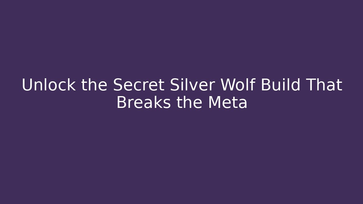 Unlock the Secret Silver Wolf Build That Breaks the Meta