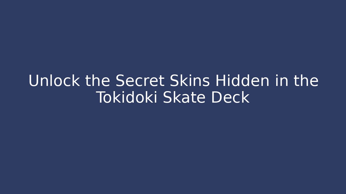 Unlock the Secret Skins Hidden in the Tokidoki Skate Deck
