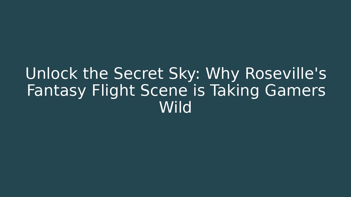 Unlock the Secret Sky: Why Roseville’s Fantasy Flight Scene is Taking Gamers Wild