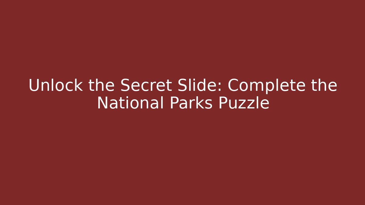 Unlock the Secret Slide: Complete the National Parks Puzzle
