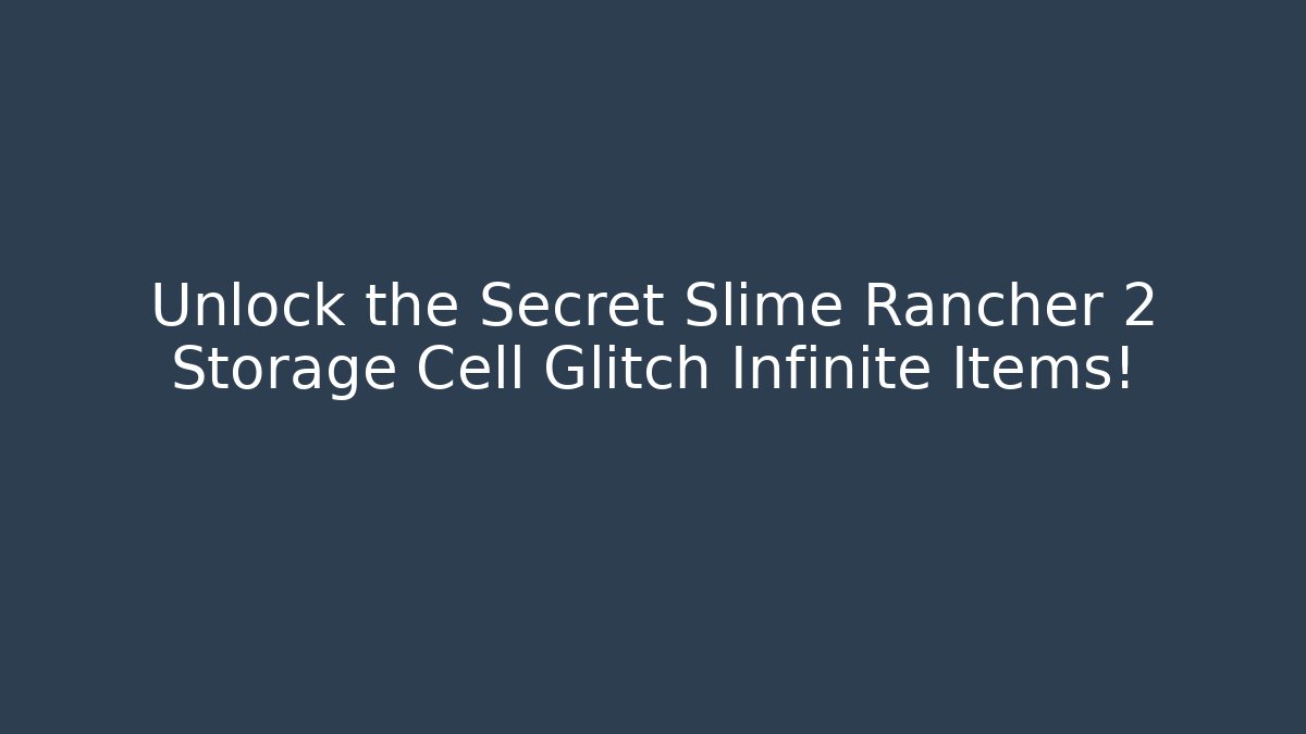Unlock the Secret Slime Rancher 2 Storage Cell Glitch Infinite Items!
