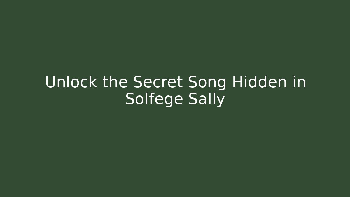 Unlock the Secret Song Hidden in Solfege Sally