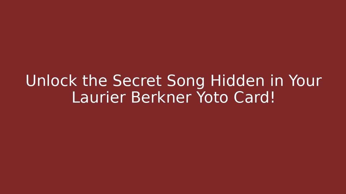 Unlock the Secret Song Hidden in Your Laurier Berkner Yoto Card!