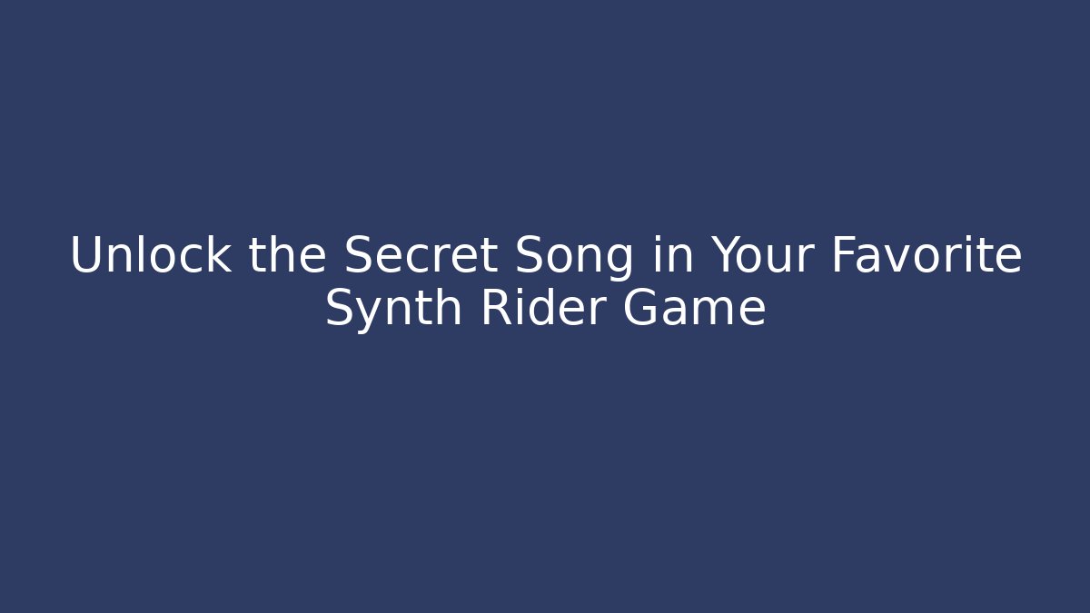 Unlock the Secret Song in Your Favorite Synth Rider Game