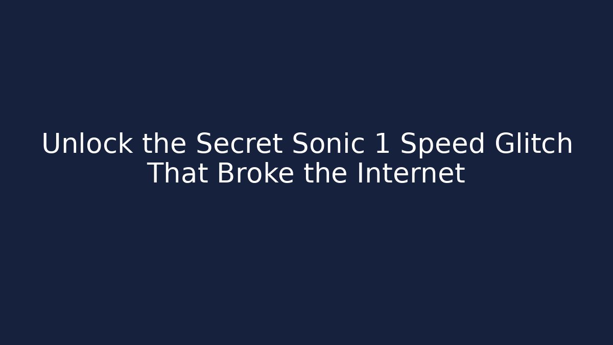 Unlock the Secret Sonic 1 Speed Glitch That Broke the Internet