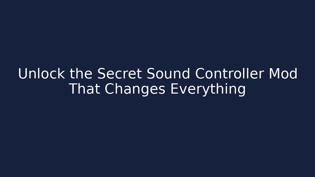 Unlock the Secret Sound Controller Mod That Changes Everything