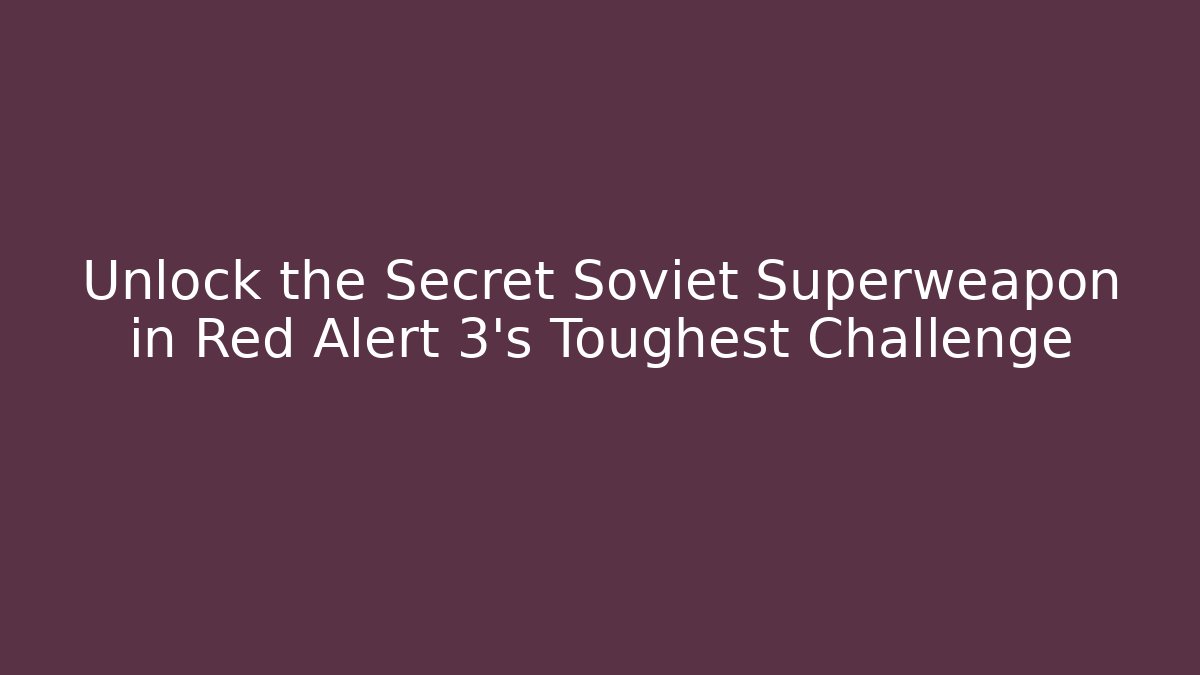 Unlock the Secret Soviet Superweapon in Red Alert 3's Toughest Challenge - Critter Realm