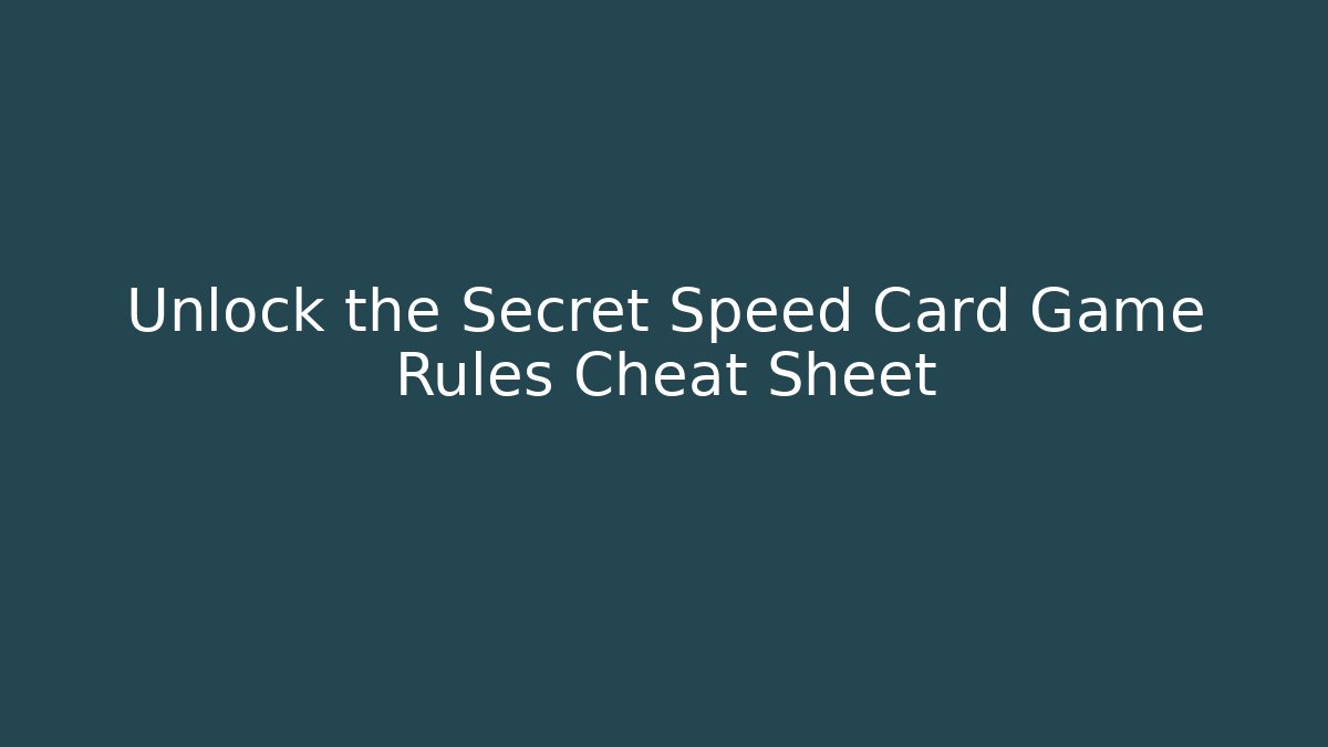 Unlock the Secret Speed Card Game Rules Cheat Sheet