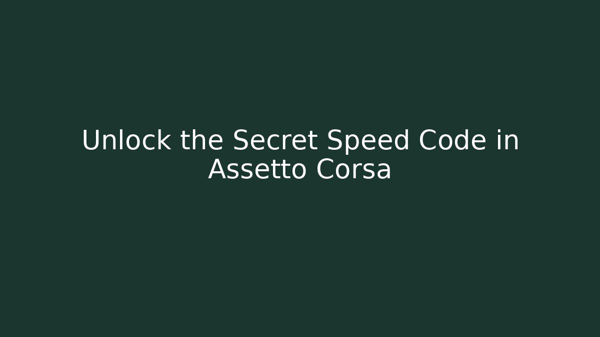 Unlock the Secret Speed Code in Assetto Corsa - Critter Realm