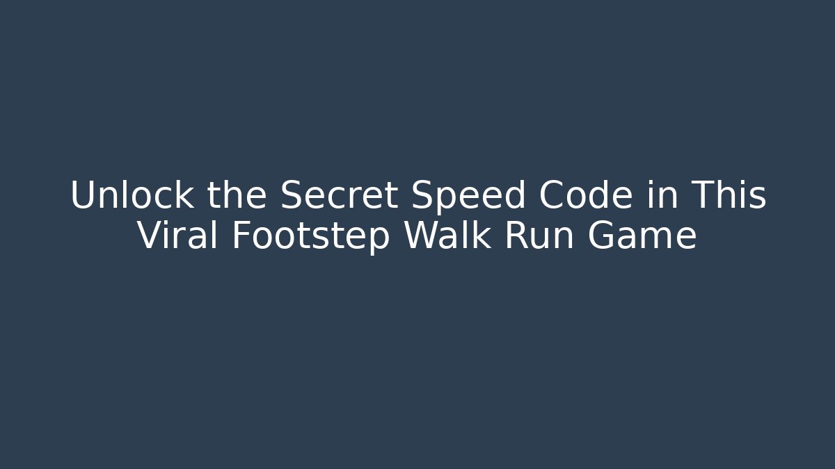 Unlock the Secret Speed Code in This Viral Footstep Walk Run Game