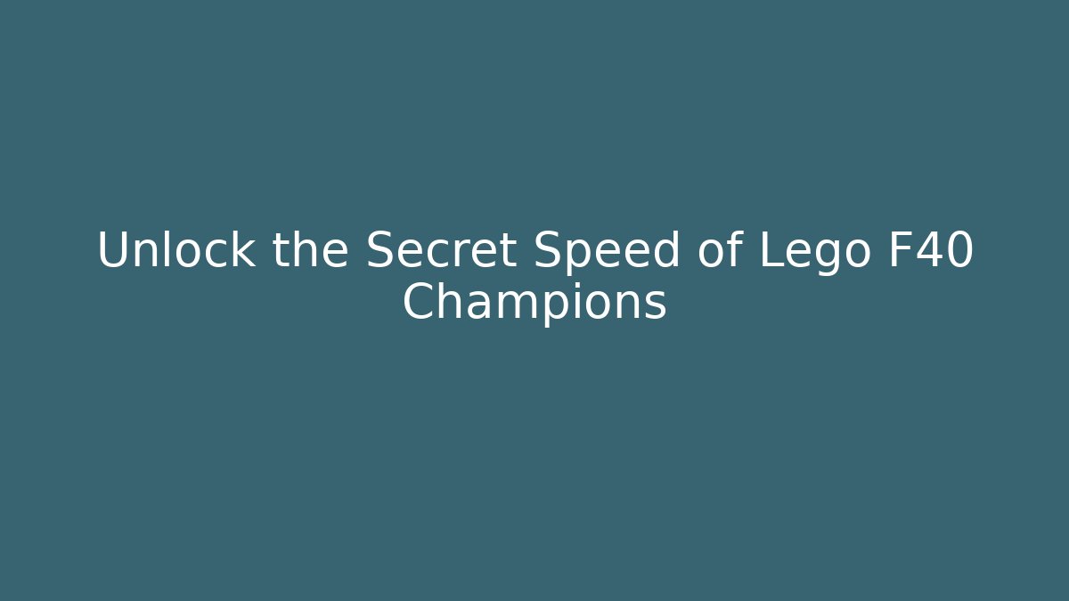 Unlock the Secret Speed of Lego F40 Champions